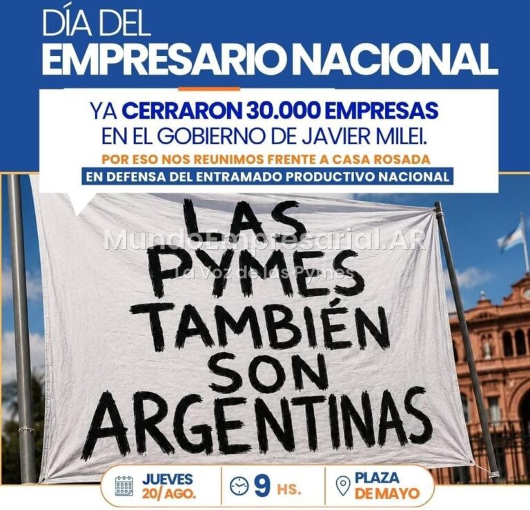 Día del Empresario Nacional: 30.000 empresas cerraron con Milei. Convocatoria pyme 20 de agosto, 9 hs, Plaza de Mayo.