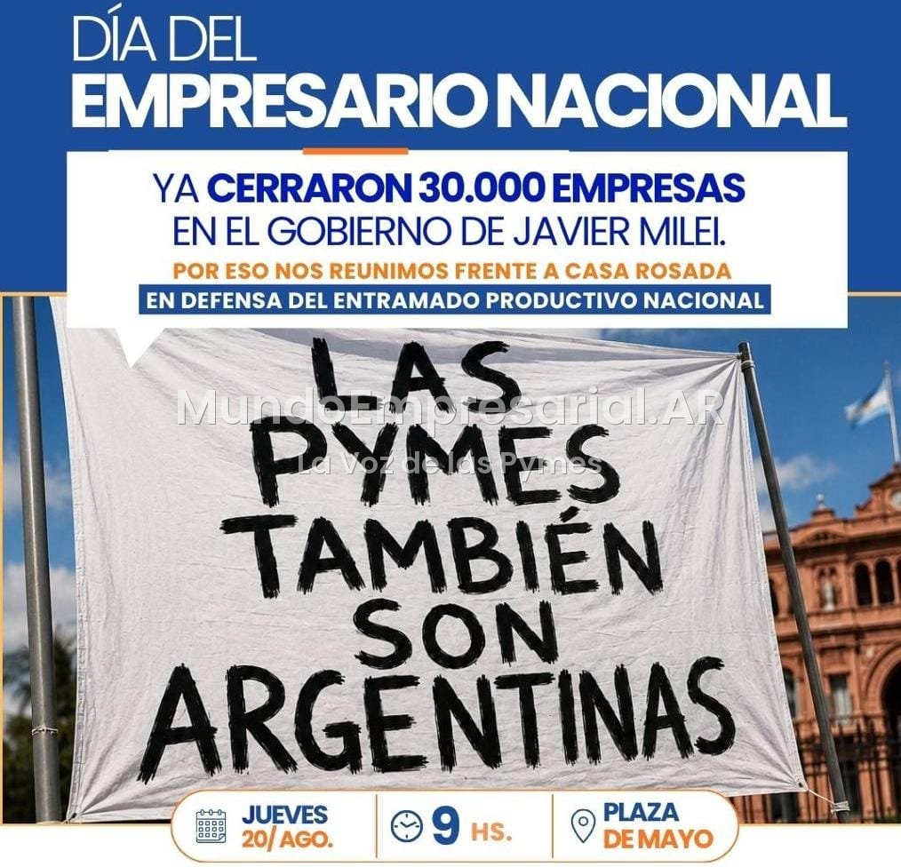 Día del Empresario Nacional: 30.000 empresas cerraron con Milei. Convocatoria pyme 20 de agosto, 9 hs, Plaza de Mayo.