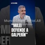 Javier Milei, Marcos Galperin, Mercado Libre — "MILEI BUSCA UN ARGUMENTO POLÍTICO PARA DEFENDER A GALPERÍN PORQUE LO TIENEN ACORRALADO"
